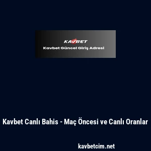 Kavbet Canlı Bahis - Maç Öncesi ve Canlı Oranlar