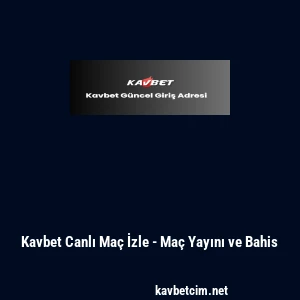 Kavbet Canlı Ma&ccedil; İzle - Ma&ccedil; Yayını ve Bahis
