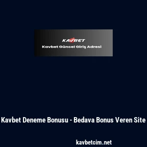Kavbet Deneme Bonusu - Bedava Bonus Veren Site