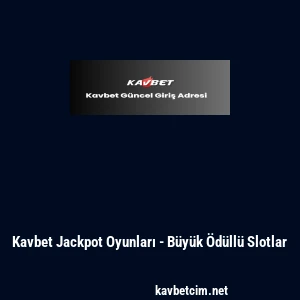 Kavbet Jackpot Oyunları - B&uuml;y&uuml;k &Ouml;d&uuml;ll&uuml; Slotlar