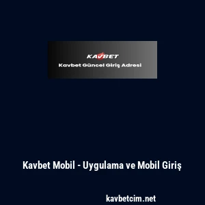 Kavbet Mobil - Uygulama ve Mobil Giriş