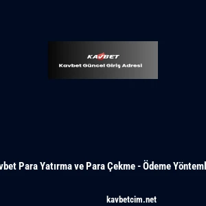 Kavbet Para Yatırma ve Para &Ccedil;ekme - &Ouml;deme Y&ouml;ntemleri