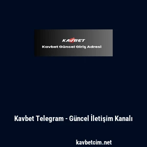 Kavbet Telegram - G&uuml;ncel İletişim Kanalı
